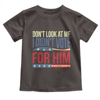 Don't Look At Me I Didn't Vote For Him Toddler T Shirt TS09