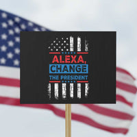 Funny Alexa Change The President Protest Sign - Wonder Print Shop