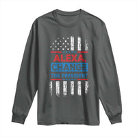 Funny Alexa Change The President Long Sleeve Shirt