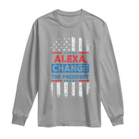Funny Alexa Change The President Long Sleeve Shirt