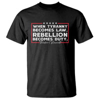 Theodore Roosevelt Anti Tyranny T Shirt When Tyranny Becomes Law Rebellion Becomes Duty