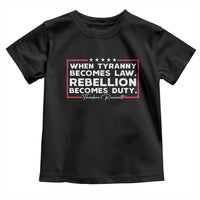 Theodore Roosevelt Toddler T Shirt When Tyranny Becomes Law Rebellion Becomes Duty