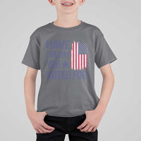 Have The Day You Voted For T Shirt For Kid America 2025