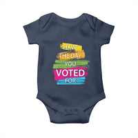 Have The Day You Voted For Baby Onesie
