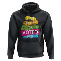 Have The Day You Voted For Hoodie