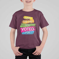 Have The Day You Voted For T Shirt For Kid