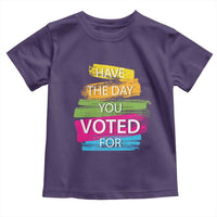 Have The Day You Voted For Toddler T Shirt