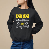 Mother's Day Sweatshirt MOM Isn't My First Name But It's My Favorite - Wonder Print Shop