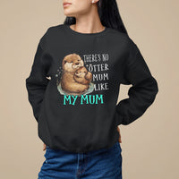 Mother's Day Sweatshirt There's No Otter Mum Like My Mum - Wonder Print Shop