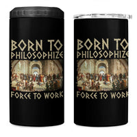 Funny Philosopher 4 in 1 Can Cooler Tumbler Born To Philosophize Forced To Work Philosophy The School of Athens