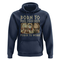 Funny Philosopher Hoodie Born To Philosophize Forced To Work Philosophy The School of Athens