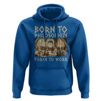 Funny Philosopher Hoodie Born To Philosophize Forced To Work Philosophy The School of Athens