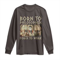 Funny Philosopher Long Sleeve Shirt Born To Philosophize Forced To Work Philosophy The School of Athens