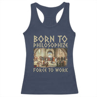 Funny Philosopher Racerback Tank Top Born To Philosophize Forced To Work Philosophy The School of Athens