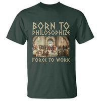 Funny Philosopher T Shirt Born To Philosophize Forced To Work Philosophy The School of Athens