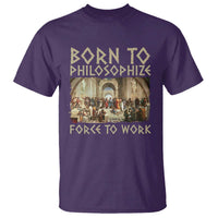 Funny Philosopher T Shirt Born To Philosophize Forced To Work Philosophy The School of Athens