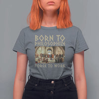 Funny Philosopher T Shirt For Women Born To Philosophize Forced To Work Philosophy The School of Athens