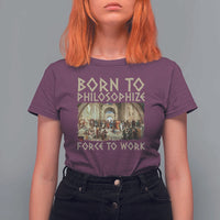 Funny Philosopher T Shirt For Women Born To Philosophize Forced To Work Philosophy The School of Athens
