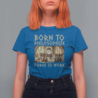 Funny Philosopher T Shirt For Women Born To Philosophize Forced To Work Philosophy The School of Athens