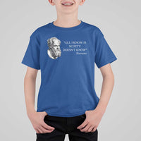 Funny Greek Philosophy Socrates T Shirt For Kid All I Know Is Scotty Doesn’t Know