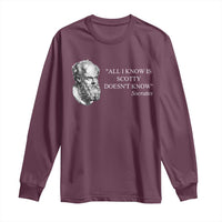Funny Greek Philosophy Socrates Long Sleeve Shirt All I Know Is Scotty Doesn’t Know