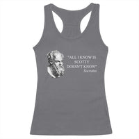 Funny Greek Philosophy Socrates Racerback Tank Top All I Know Is Scotty Doesn’t Know