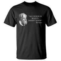 Funny Greek Philosophy Socrates T Shirt All I Know Is Scotty Doesn’t Know