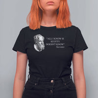 Funny Greek Philosophy Socrates T Shirt For Women All I Know Is Scotty Doesn’t Know