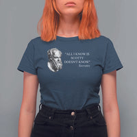 Funny Greek Philosophy Socrates T Shirt For Women All I Know Is Scotty Doesn’t Know