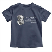 Funny Greek Philosophy Socrates Toddler T Shirt All I Know Is Scotty Doesn’t Know