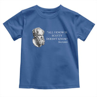 Funny Greek Philosophy Socrates Toddler T Shirt All I Know Is Scotty Doesn’t Know