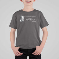 Greek Philosophy Socrates T Shirt For Kid All I Know Is That I Know Nothing