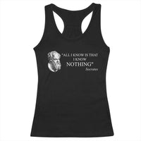 Greek Philosophy Socrates Racerback Tank Top All I Know Is That I Know Nothing
