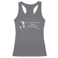 Greek Philosophy Socrates Racerback Tank Top All I Know Is That I Know Nothing