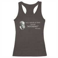 Greek Philosophy Socrates Racerback Tank Top All I Know Is That I Know Nothing