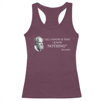 Greek Philosophy Socrates Racerback Tank Top All I Know Is That I Know Nothing