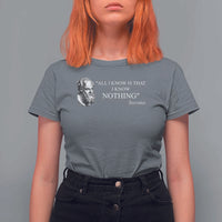 Greek Philosophy Socrates T Shirt For Women All I Know Is That I Know Nothing