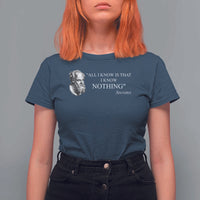 Greek Philosophy Socrates T Shirt For Women All I Know Is That I Know Nothing