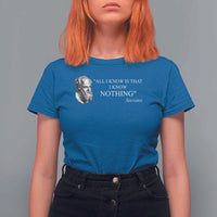 Greek Philosophy Socrates T Shirt For Women All I Know Is That I Know Nothing