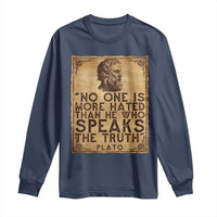 Greek Philosophy Plato Long Sleeve Shirt No One Is More Hated Than He Who Speaks The Truth