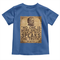 Greek Philosophy Plato Toddler T Shirt No One Is More Hated Than He Who Speaks The Truth