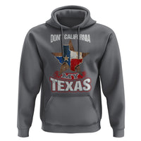 Funny Don't California My Texas Hoodie - Wonder Print Shop