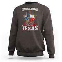 Funny Don't California My Texas Sweatshirt - Wonder Print Shop