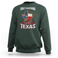 Funny Don't California My Texas Sweatshirt - Wonder Print Shop