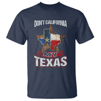 Funny Don't California My Texas T Shirt - Wonder Print Shop