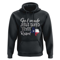 God Made Jesus Saved Texas Raised Hoodie