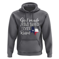 God Made Jesus Saved Texas Raised Hoodie