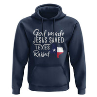 God Made Jesus Saved Texas Raised Hoodie