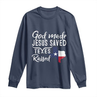 God Made Jesus Saved Texas Raised Long Sleeve Shirt