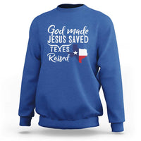 God Made Jesus Saved Texas Raised Sweatshirt - Wonder Print Shop
